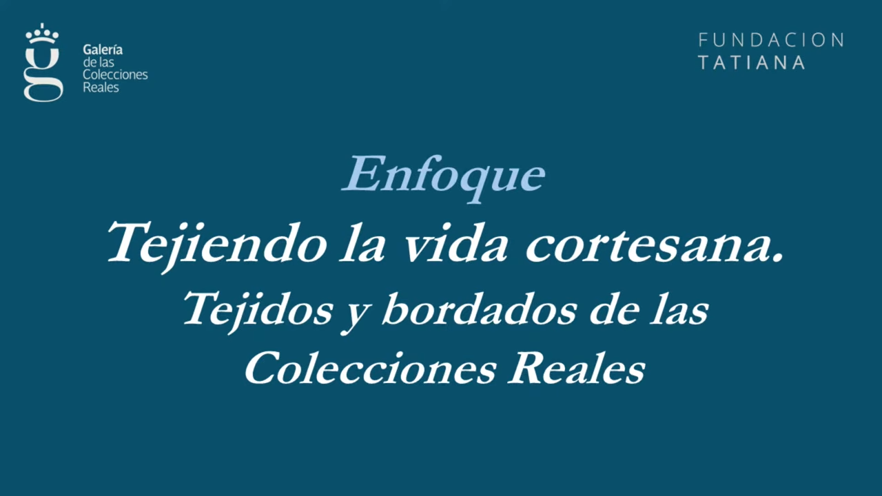 Enfoque | Tejiendo la vida cortesana. Tejidos y bordados de las colecciones reales